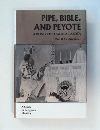 78775] Pipe, Bible, and Peyote among the Oglala Lakota. Paul B. STEINMETZ, S. J