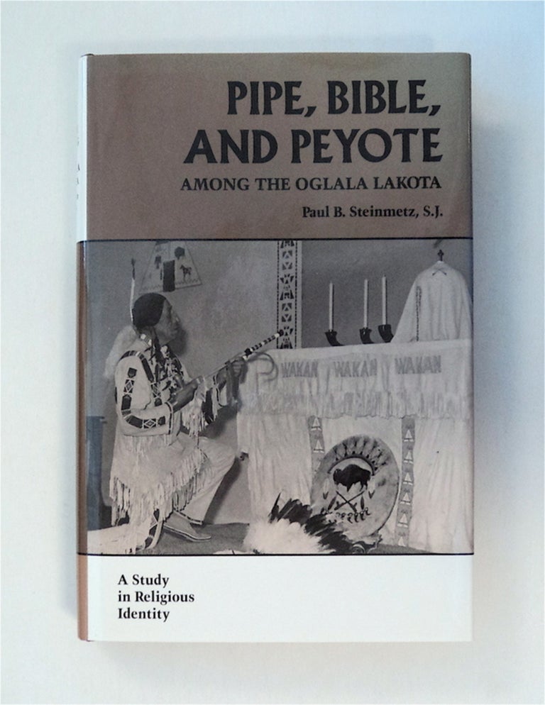 [78775] Pipe, Bible, and Peyote among the Oglala Lakota. Paul B. STEINMETZ, S. J.