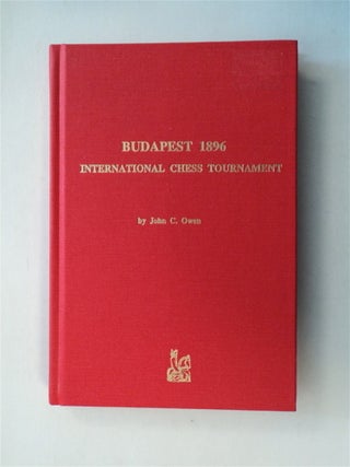 78845] Budapest 1896: The First Great Chess Tournament in Hungary. John C. OWEN, edited,...