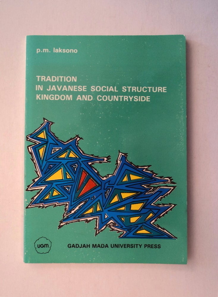 [79128] Tradition in Javanese Social Structure: Kingdom and Countryside: Changes in the Javanese Conceptual Model. Paschalis Maria LAKSONO.