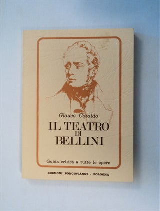 79170] Il Teatro di Bellini: Guida Critica a Tutte le Opere. Glauco CATALDO