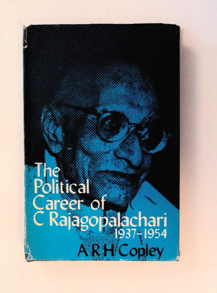 [79179] The Political Career of C Rajagopalachari: 1937-1954. A. R. H. COPLEY.