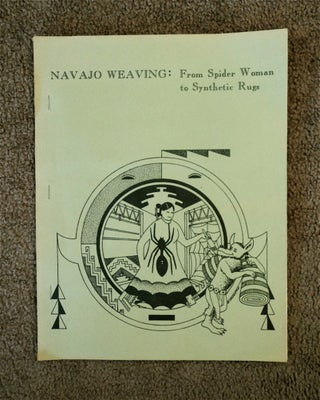 79181] NAVAJO WEAVING: FROM SPIDER WOMAN TO SYNTHETIC RUGS: AN EXHIBITION AT THE NAVAJO MUSEUM IN...