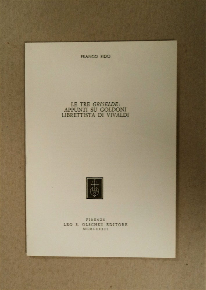 [79199] Le Tre Griselde: Appunti su Goldoni, Librettist di Vivaldi. Franco FIDO.