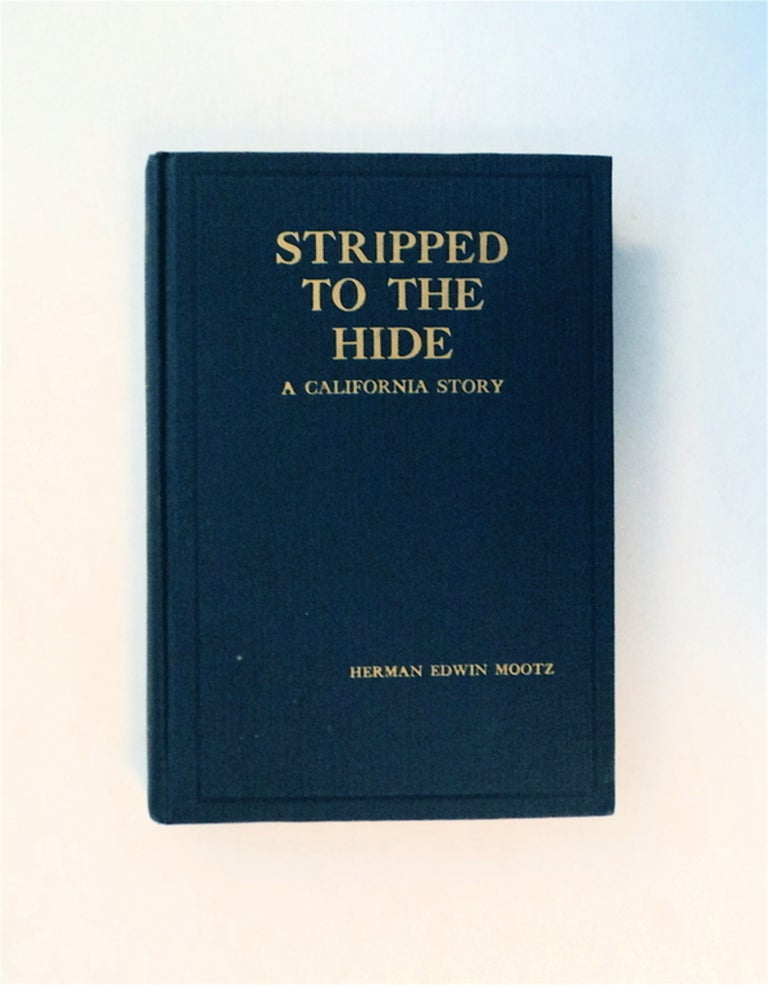 [79242] Stripped to the Hide (cover title: Stripped to the Hide: A California Story). Herman Edwin MOOTZ.