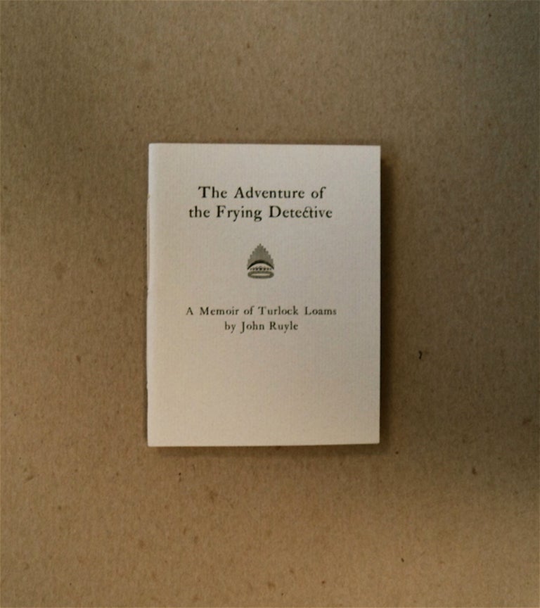 [79283] The Adventure of the Frying Detective: A Memoir of Turlock Loams. John RUYLE.