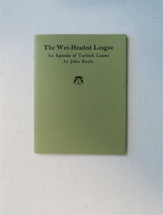 79331] The Wet-Headed League: An Episode of Turlock Loams. John RUYLE