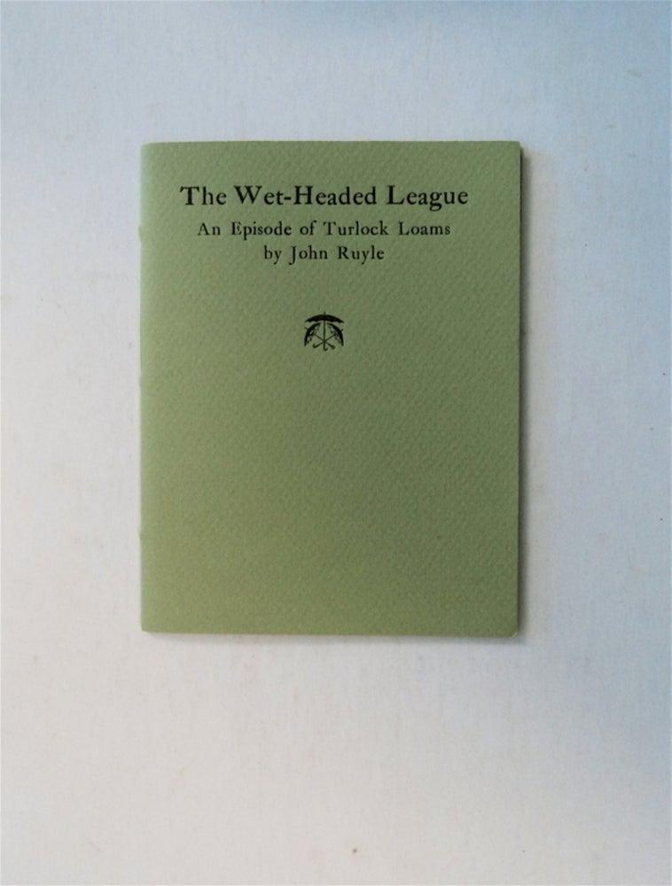 [79331] The Wet-Headed League: An Episode of Turlock Loams. John RUYLE.