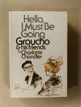 79440] Hello, I Must Be Going: Groucho and His Friends. Charlotte CHANDLER