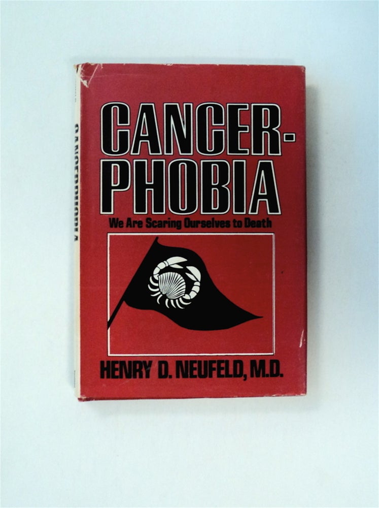 [79486] Cancerphobia: We Are Scaring Ourselves to Death. Henry D. NEUFELD, M. D.