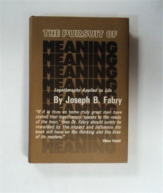 79498] The Pursuit of Meaning: Logotherapy Applied to Life. Joseph B. FABRY