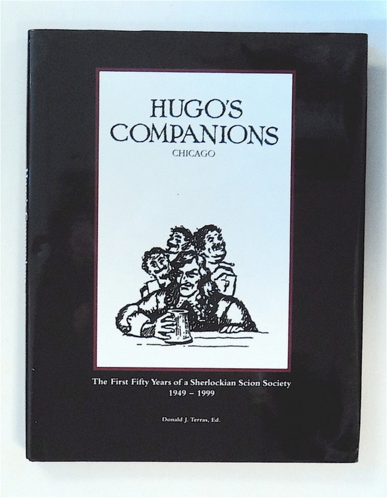 [79556] Hugo's Companions, Chicago: The First Fifty Years of a Sherlockian Scion Society 1949-1999. Donald J. TERRAS, ed.