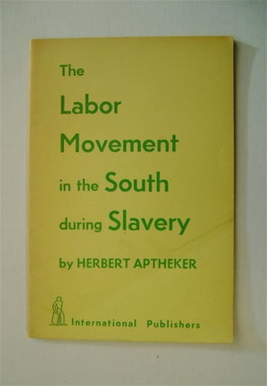 7956] The Labor Movement in the South during Slavery. Herbert APTHEKER