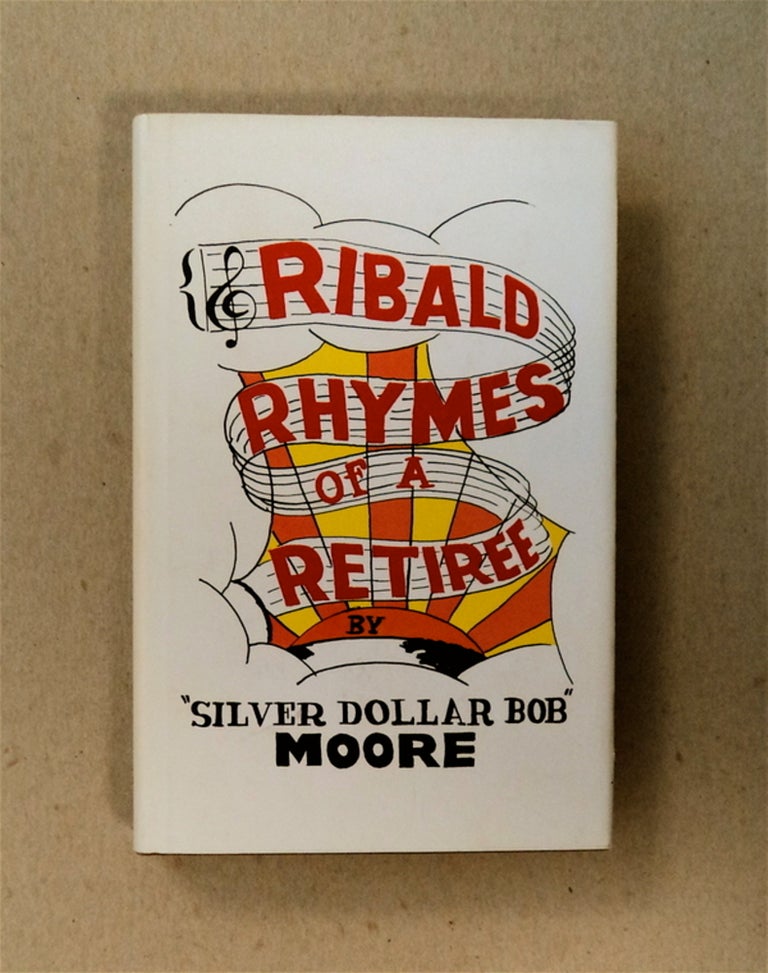 [79597] Ribald Rhymes of a Retiree. Robert M. MOORE, "Silver Dollar Bob"