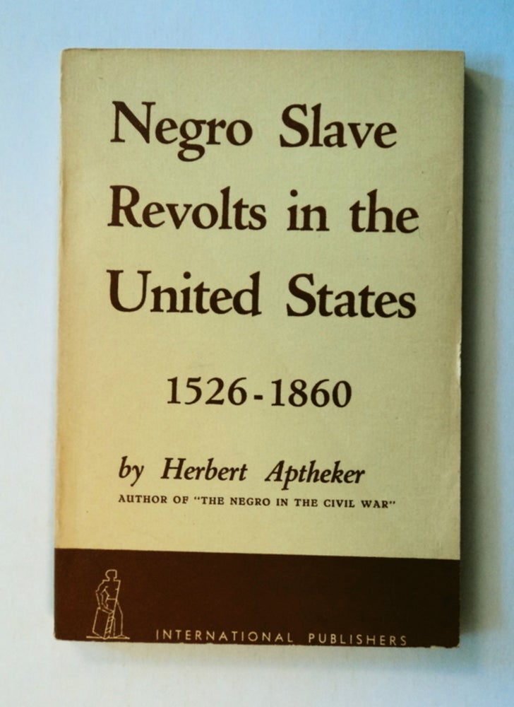 [7960] Negro Slave Revolts in the United States 1526-1860. Herbert APTHEKER.