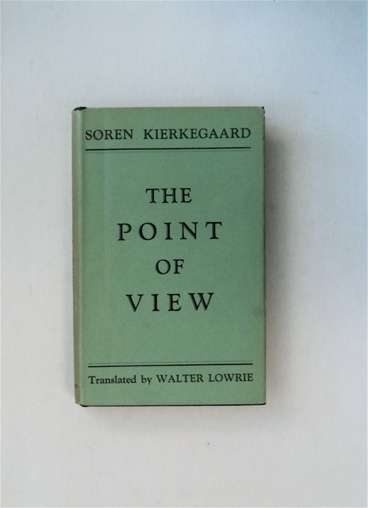 [79616] The Point of View, etc.: Including The Point of View for My Work as an Author, Two Notes about 'The Individual' and On My Work as an Author. Søren KIERKEGAARD.