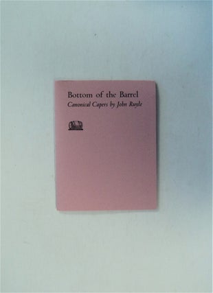 79687] Bottom of the Barrel: Canonical Capers. John RUYLE