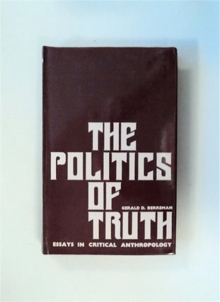 79773] The Politics of Truth: Essays in Critical Anthropology. Gerald D. BERREMAN