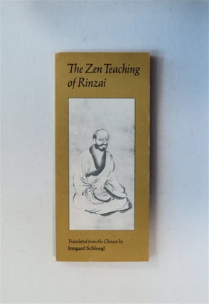 79824] The Zen Teaching of Rinzai: [The Record of Rinzai]. Irmgard SCHLOEGL, trans