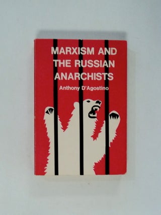 79981] Marxism and the Russian Anarchists. Anthony D'AGOSTINO