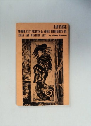 80096] Japanese Wood-cut Prints & Some Thoughts on Asian and Western Art. Abhay KHATAU