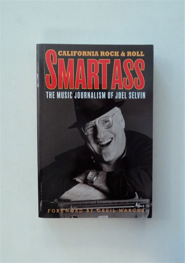 [80126] Smart Ass: The Music Criticism of Joel Selvin: California Rock & Roll. Joel SELVIN.