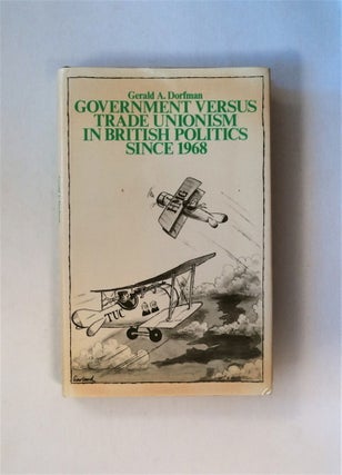 80246] Government versus Trade Unionism in British Politics since 1968. Gerald A. DORFMAN