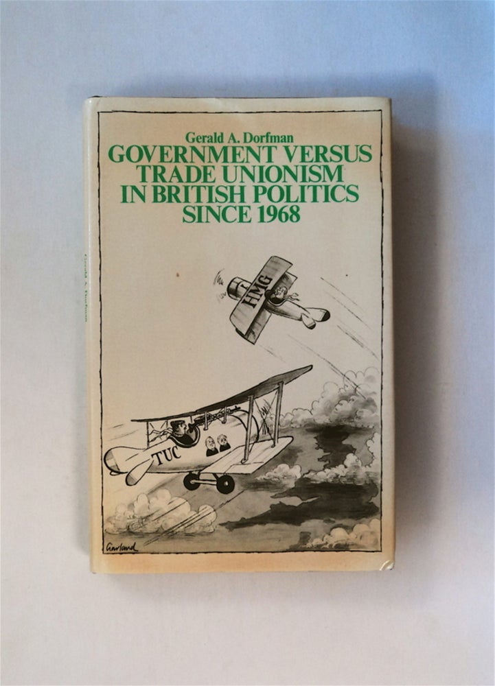 [80246] Government versus Trade Unionism in British Politics since 1968. Gerald A. DORFMAN.