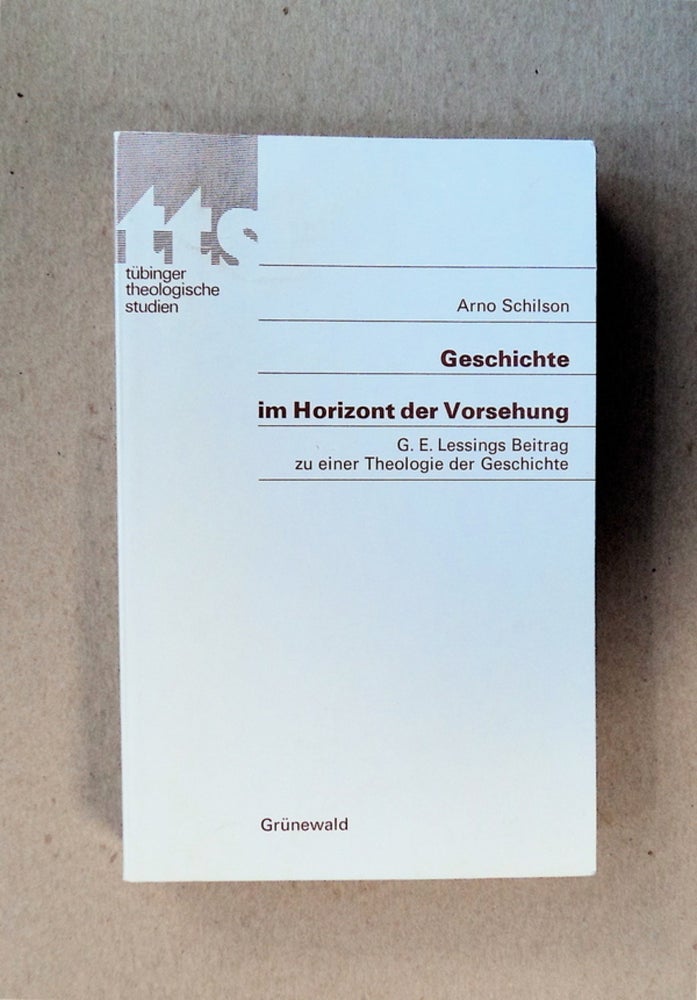 [80273] Geschichte im Horizont der Vorsehung: G. E. Lessings Beitrag zu einer Theologie der Geshichte. Arno SCHILSON.