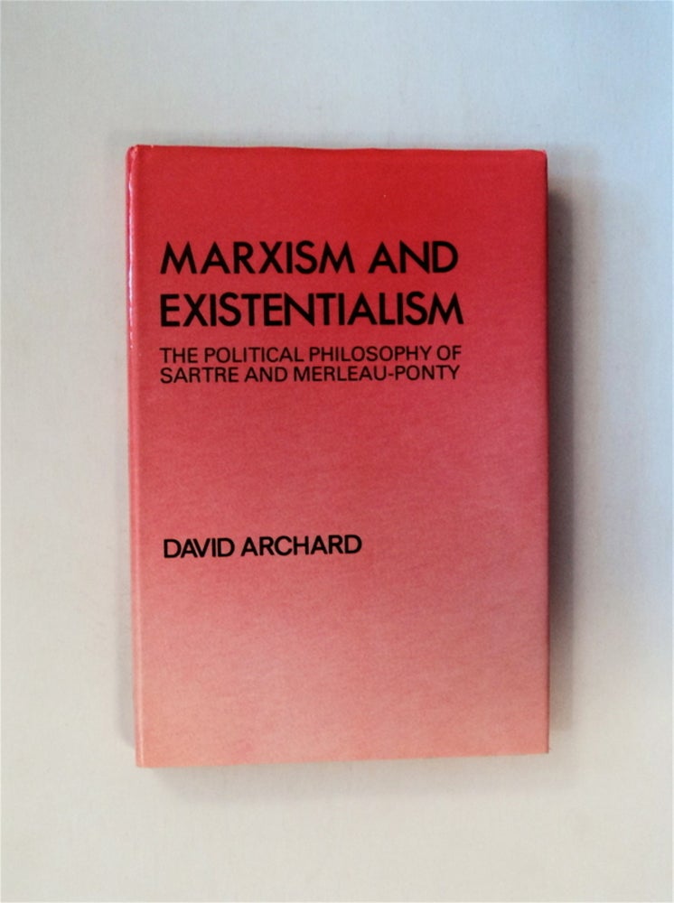 [80297] Marxism and Existentialism: The Political Philosophy of Sartre and Merleau-Ponty. David ARCHARD.