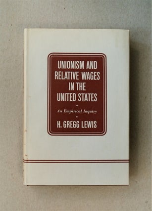 80333] Unionism and Relative Wages in the United States: An Empirical Inquiry. H. Gregg LEWIS