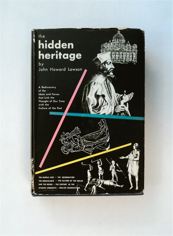 [80455] The Hidden Heritage: A Rediscovery of the Ideas and Forces That Link the Thought of Our Time with the Culture of the Past. John Howard LAWSON.