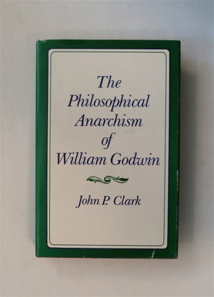 80464] The Philosophical Anarchism of William Godwin. John P. CLARK
