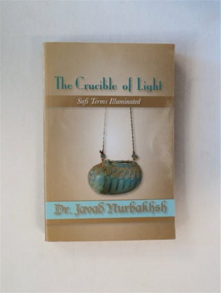 80482] The Crucible of Light: Sufi Terms Illuminated. Dr. Javad NURBAKHSH