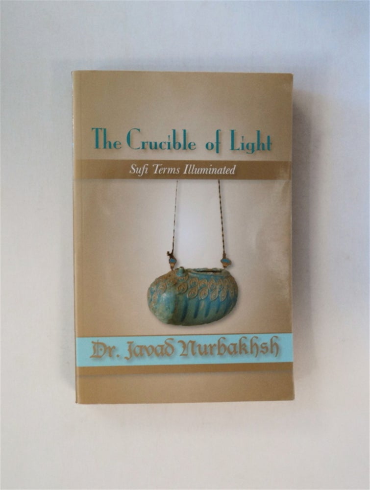 [80482] The Crucible of Light: Sufi Terms Illuminated. Dr. Javad NURBAKHSH.