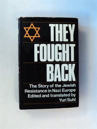 80509] They Fought Back: The Story of the Jewish Resistance in Nazi Europe. Yuri SUHL, ed., trans