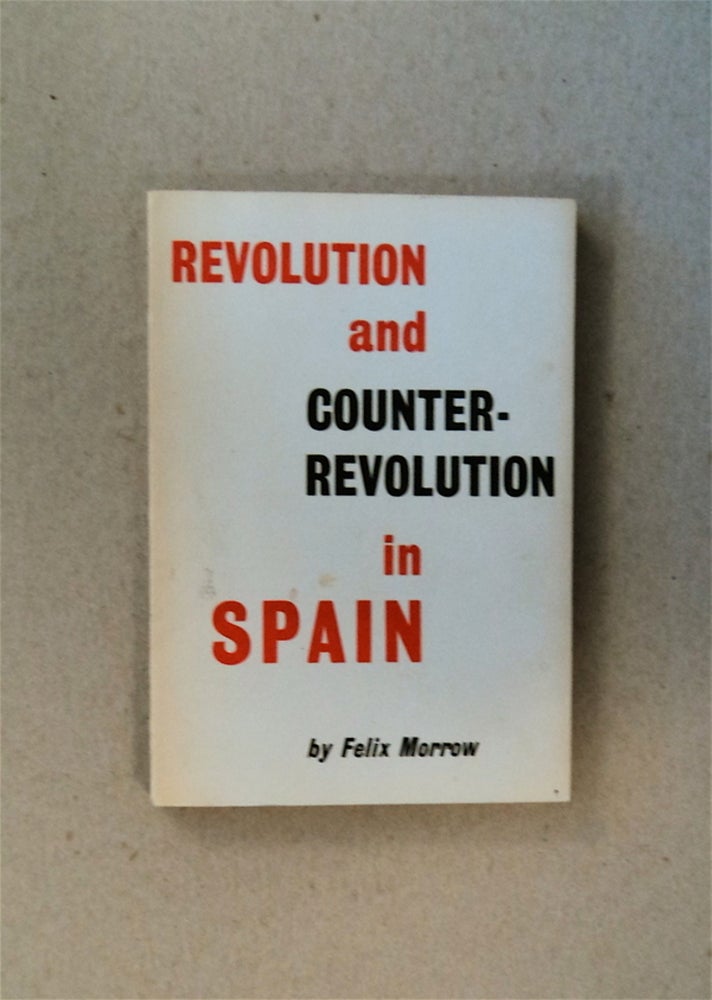 [80639] Revolution and Counter-Revolution in Spain. Felix MORROW.