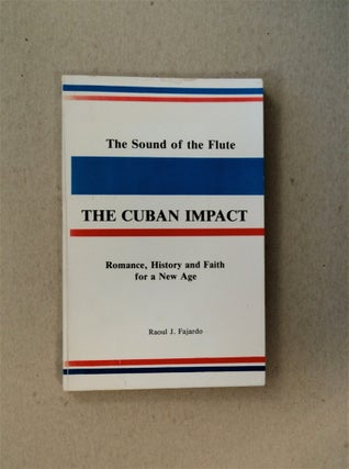 80655] The Sound of the Flute, the Cuban Impact: Romance, History and Faith for a New Age. Raoul...