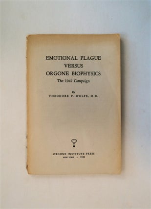 80803] Emotional Plague versus Orgone Biophysics: The 1947 Campaign. Theodore P WOLFE, M. D