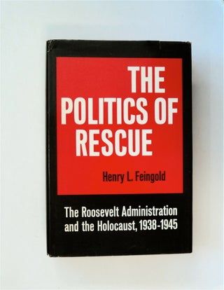 80914] The Politics of Rescue: The Roosevelt Administration and the Holocaust, 1938-1945. Henry...