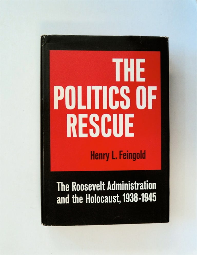 [80914] The Politics of Rescue: The Roosevelt Administration and the Holocaust, 1938-1945. Henry L. FEINGOLD.