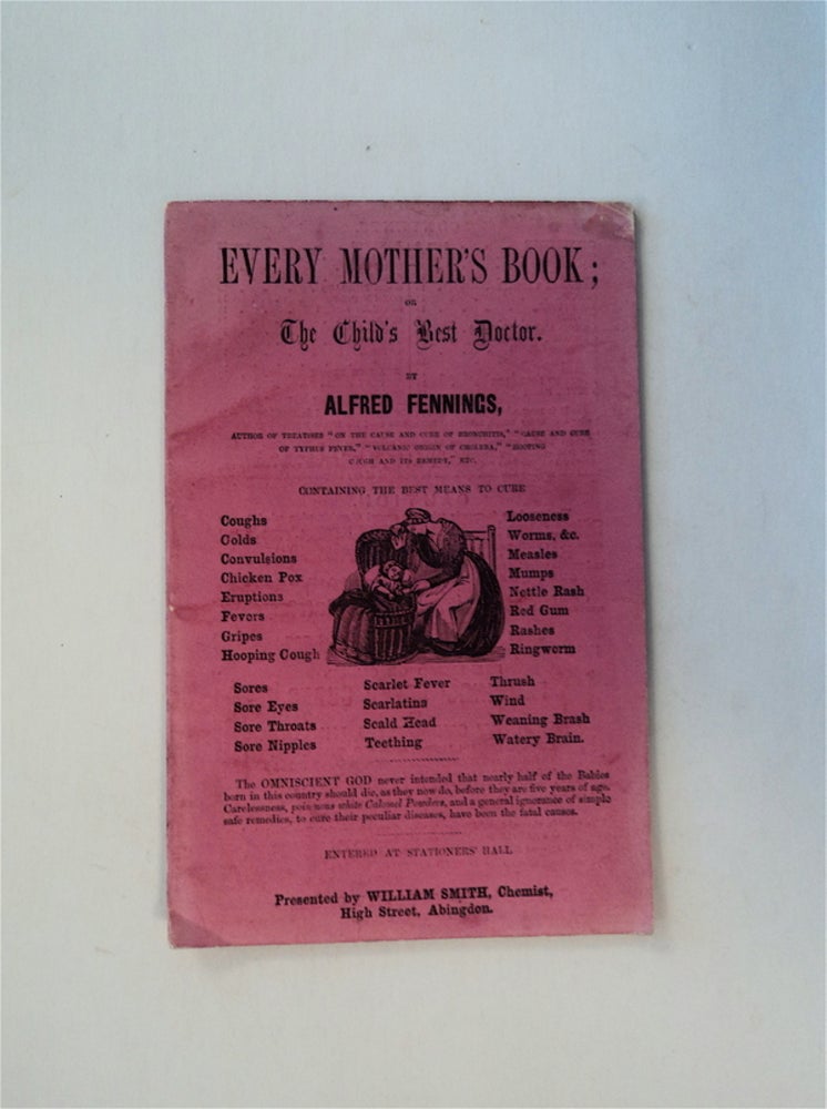 [81022] Every Mother's Book; or, The Child's Best Doctor. Alfred FENNINGS.