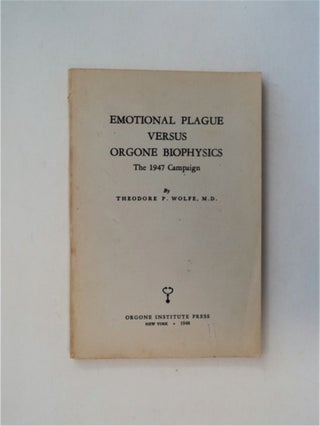 81079] Emotional Plague versus Orgone Biophysics: The 1947 Campaign. Theodore P. WOLFE, M. D