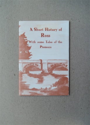81148] A Short History of Ross: With Some Tales of the Pioneers. von STIEGLITZ, comp, arl, awdon