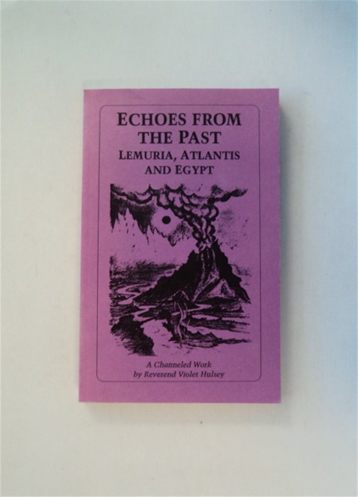 [81149] Echoes from the Past: Lemuria, Atlantis and Egypt: A Channeled Work. Reverend Violet HULSEY.