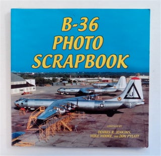 81204] B-36 Photo Scrapbook. Dennis R. JENKINS, Mike Moore, comp Don Pyeatt