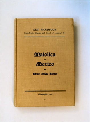 81226] The Maiolica of Mexico. Edwin Atlee BARBER