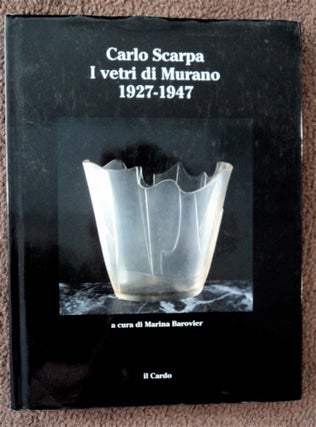 81233] Carlo Scarpa: I Vetri de Murano 1927-1947. Marina BAROVIER, a. cura di