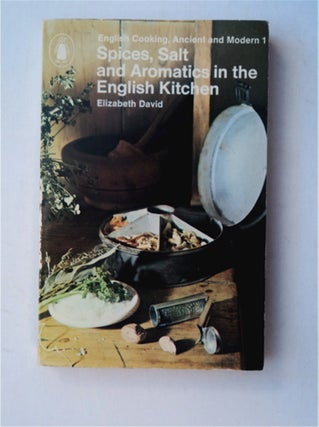 81283] Spices, Salt and Aromatics in the English Kitchen. Elizabeth DAVID