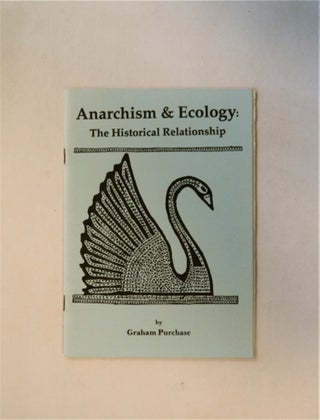 81361] Anarchism & Ecology: The Historical Relationship. Graham PURCHASE